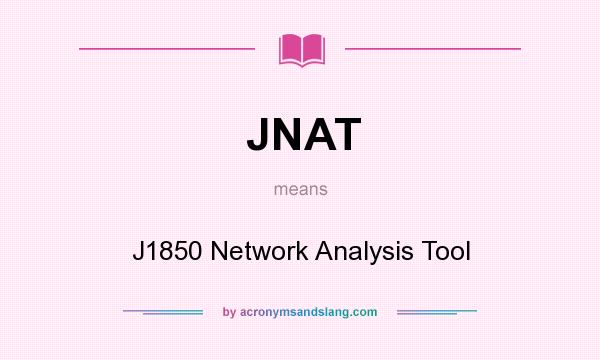 What does JNAT mean? It stands for J1850 Network Analysis Tool