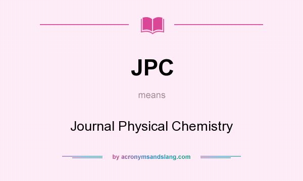 What does JPC mean? It stands for Journal Physical Chemistry