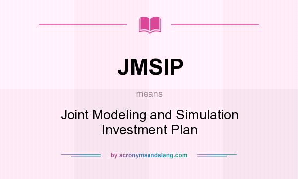 What does JMSIP mean? It stands for Joint Modeling and Simulation Investment Plan