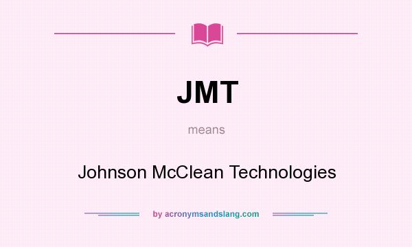 What does JMT mean? It stands for Johnson McClean Technologies