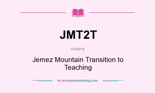 What does JMT2T mean? It stands for Jemez Mountain Transition to Teaching
