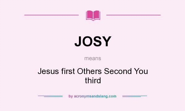 What does JOSY mean? It stands for Jesus first Others Second You third