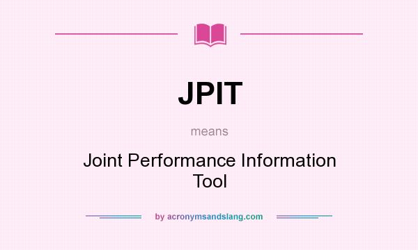What does JPIT mean? It stands for Joint Performance Information Tool