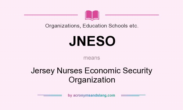 What does JNESO mean? It stands for Jersey Nurses Economic Security Organization