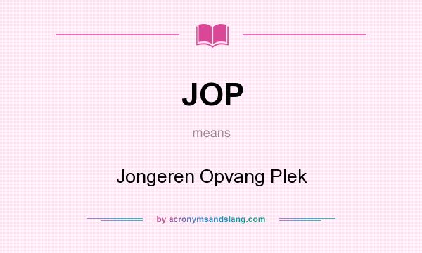 What does JOP mean? It stands for Jongeren Opvang Plek