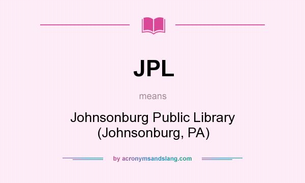 What does JPL mean? It stands for Johnsonburg Public Library (Johnsonburg, PA)