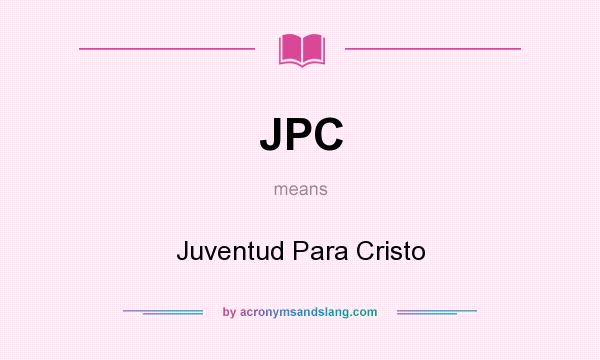 What does JPC mean? It stands for Juventud Para Cristo
