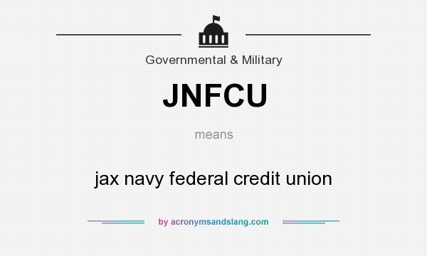 What does JNFCU mean? It stands for jax navy federal credit union