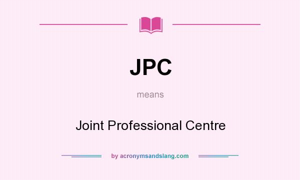 What does JPC mean? It stands for Joint Professional Centre