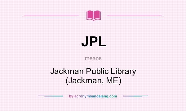 What does JPL mean? It stands for Jackman Public Library (Jackman, ME)