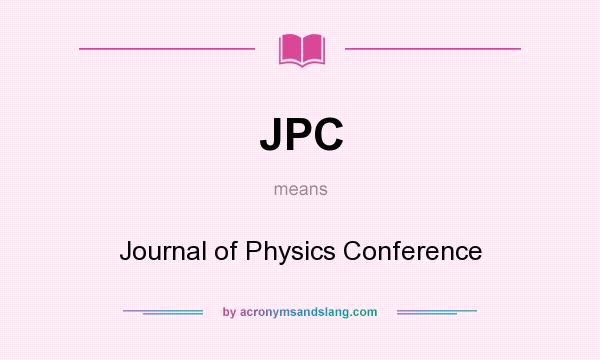 What does JPC mean? It stands for Journal of Physics Conference