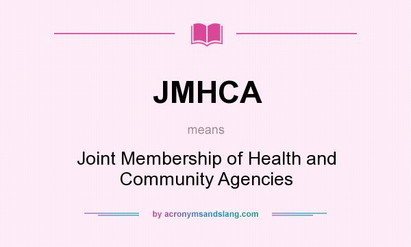 What does JMHCA mean? It stands for Joint Membership of Health and Community Agencies