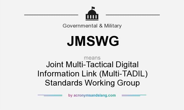 What does JMSWG mean? It stands for Joint Multi-Tactical Digital Information Link (Multi-TADIL) Standards Working Group