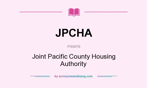 What does JPCHA mean? It stands for Joint Pacific County Housing Authority