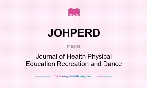 What does JOHPERD mean? It stands for Journal of Health Physical Education Recreation and Dance