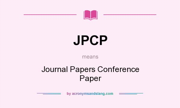 What does JPCP mean? It stands for Journal Papers Conference Paper