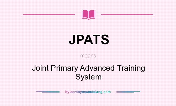 What does JPATS mean? It stands for Joint Primary Advanced Training System