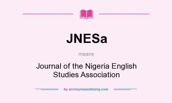 What does JNESa mean? It stands for Journal of the Nigeria English Studies Association