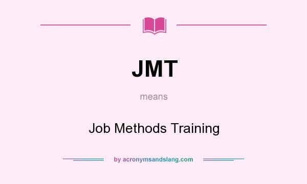 What does JMT mean? It stands for Job Methods Training