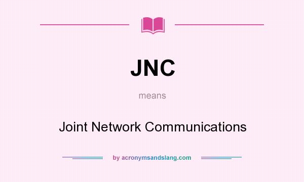 What does JNC mean? It stands for Joint Network Communications