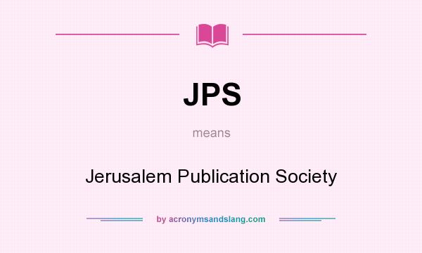 What does JPS mean? It stands for Jerusalem Publication Society