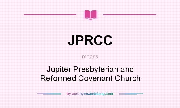 What does JPRCC mean? It stands for Jupiter Presbyterian and Reformed Covenant Church