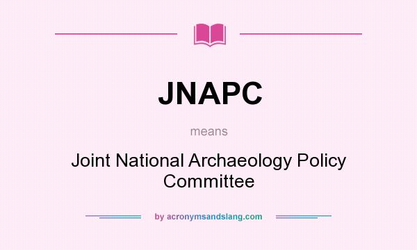 What does JNAPC mean? It stands for Joint National Archaeology Policy Committee