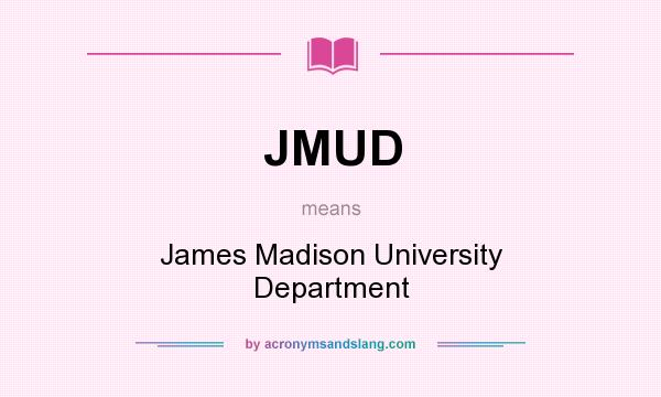 What does JMUD mean? It stands for James Madison University Department