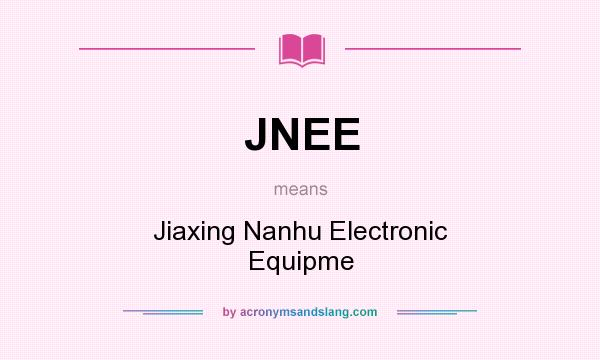 What does JNEE mean? It stands for Jiaxing Nanhu Electronic Equipme