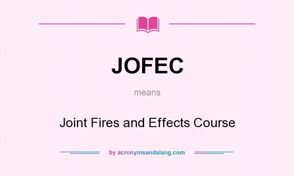 What does JOFEC mean? It stands for Joint Fires and Effects Course