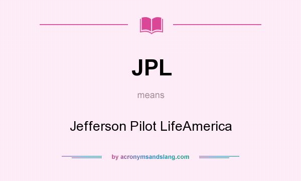 What does JPL mean? It stands for Jefferson Pilot LifeAmerica