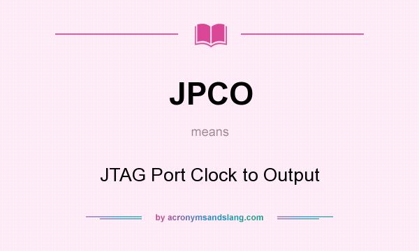 What does JPCO mean? It stands for JTAG Port Clock to Output