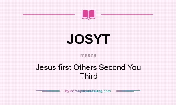 What does JOSYT mean? It stands for Jesus first Others Second You Third
