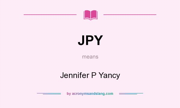 What does JPY mean? It stands for Jennifer P Yancy