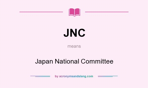 What does JNC mean? It stands for Japan National Committee