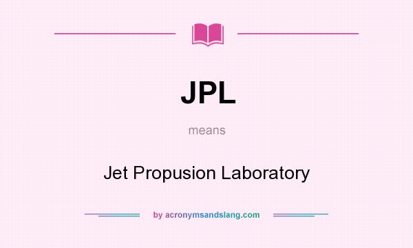 What does JPL mean? It stands for Jet Propusion Laboratory