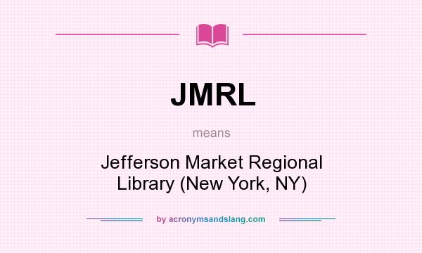 What does JMRL mean? It stands for Jefferson Market Regional Library (New York, NY)