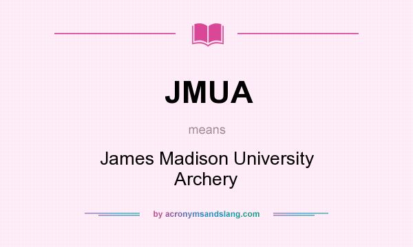 What does JMUA mean? It stands for James Madison University Archery