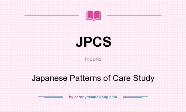 What does JPCS mean? It stands for Japanese Patterns of Care Study