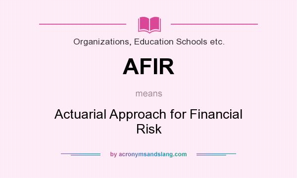 What does AFIR mean? It stands for Actuarial Approach for Financial Risk