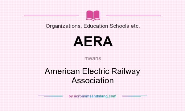 What does AERA mean? It stands for American Electric Railway Association