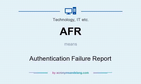 What does AFR mean? It stands for Authentication Failure Report