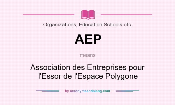 What does AEP mean? It stands for Association des Entreprises pour l`Essor de l`Espace Polygone