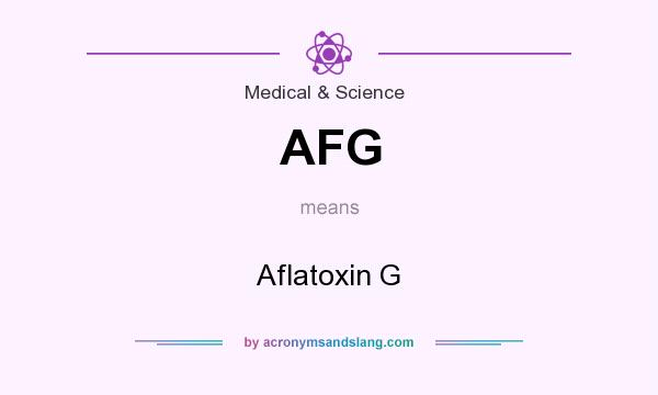 What does AFG mean? It stands for Aflatoxin G