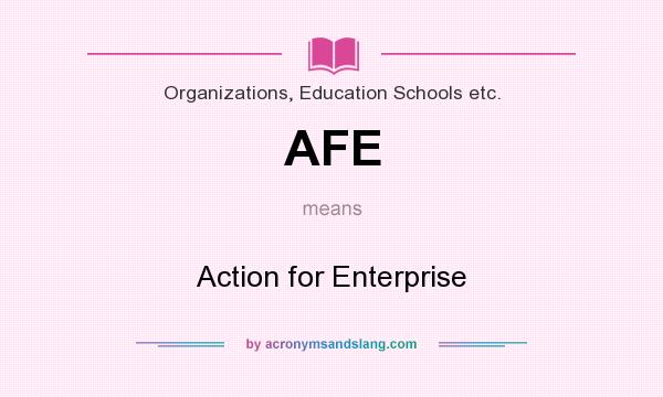 What does AFE mean? It stands for Action for Enterprise