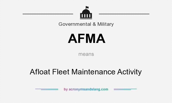 What does AFMA mean? It stands for Afloat Fleet Maintenance Activity