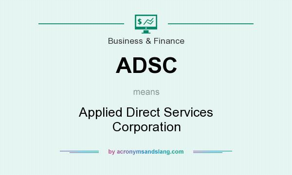 What does ADSC mean? It stands for Applied Direct Services Corporation