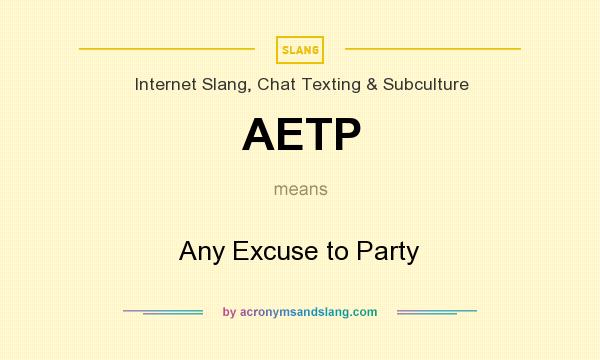 What does AETP mean? It stands for Any Excuse to Party