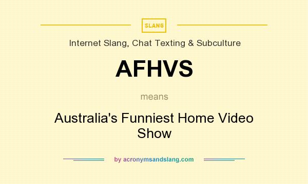 What does AFHVS mean? It stands for Australia`s Funniest Home Video Show