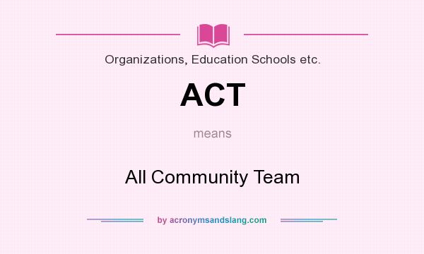 What does ACT mean? It stands for All Community Team